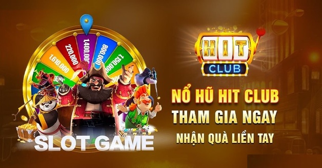 Nổ hũ Hit club - Tham gia ngay nhận quà liền tay